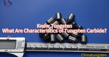 Know Tungsten – What Are Characteristics of Tungsten Carbide?